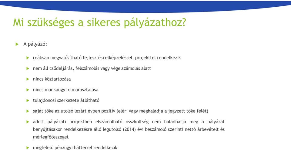 nincs köztartozása nincs munkaügyi elmarasztalása tulajdonosi szerkezete átlátható saját tőke az utolsó lezárt évben pozitív (eléri vagy