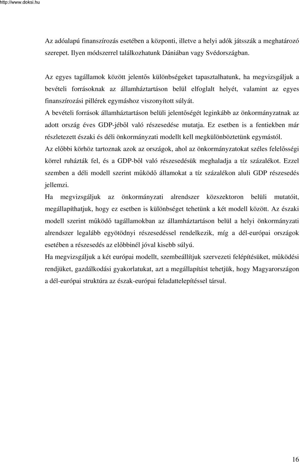 egymáshoz viszonyított súlyát. A bevételi források államháztartáson belüli jelentőségét leginkább az önkormányzatnak az adott ország éves GDP-jéből való részesedése mutatja.