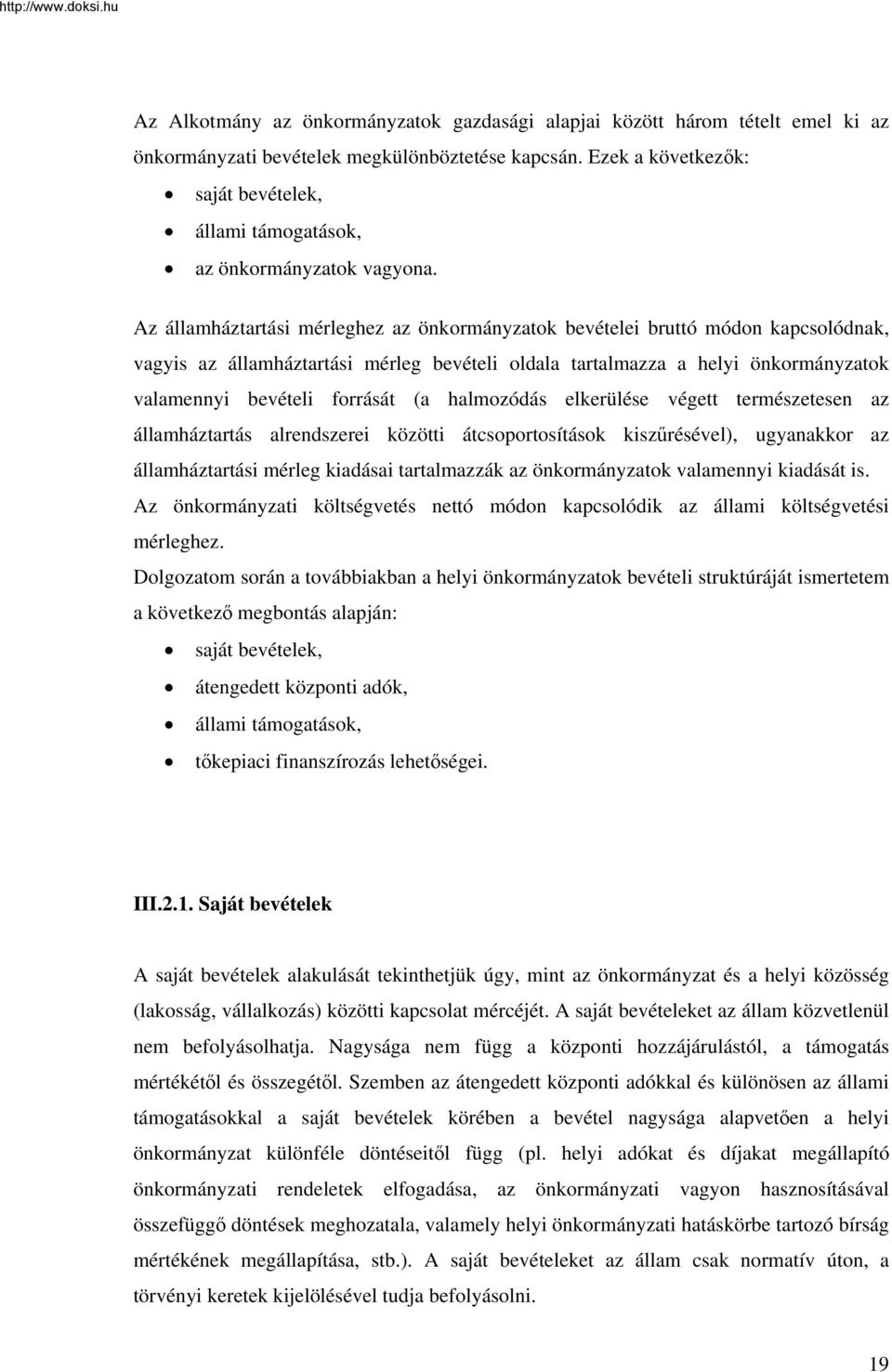 Az államháztartási mérleghez az önkormányzatok bevételei bruttó módon kapcsolódnak, vagyis az államháztartási mérleg bevételi oldala tartalmazza a helyi önkormányzatok valamennyi bevételi forrását (a