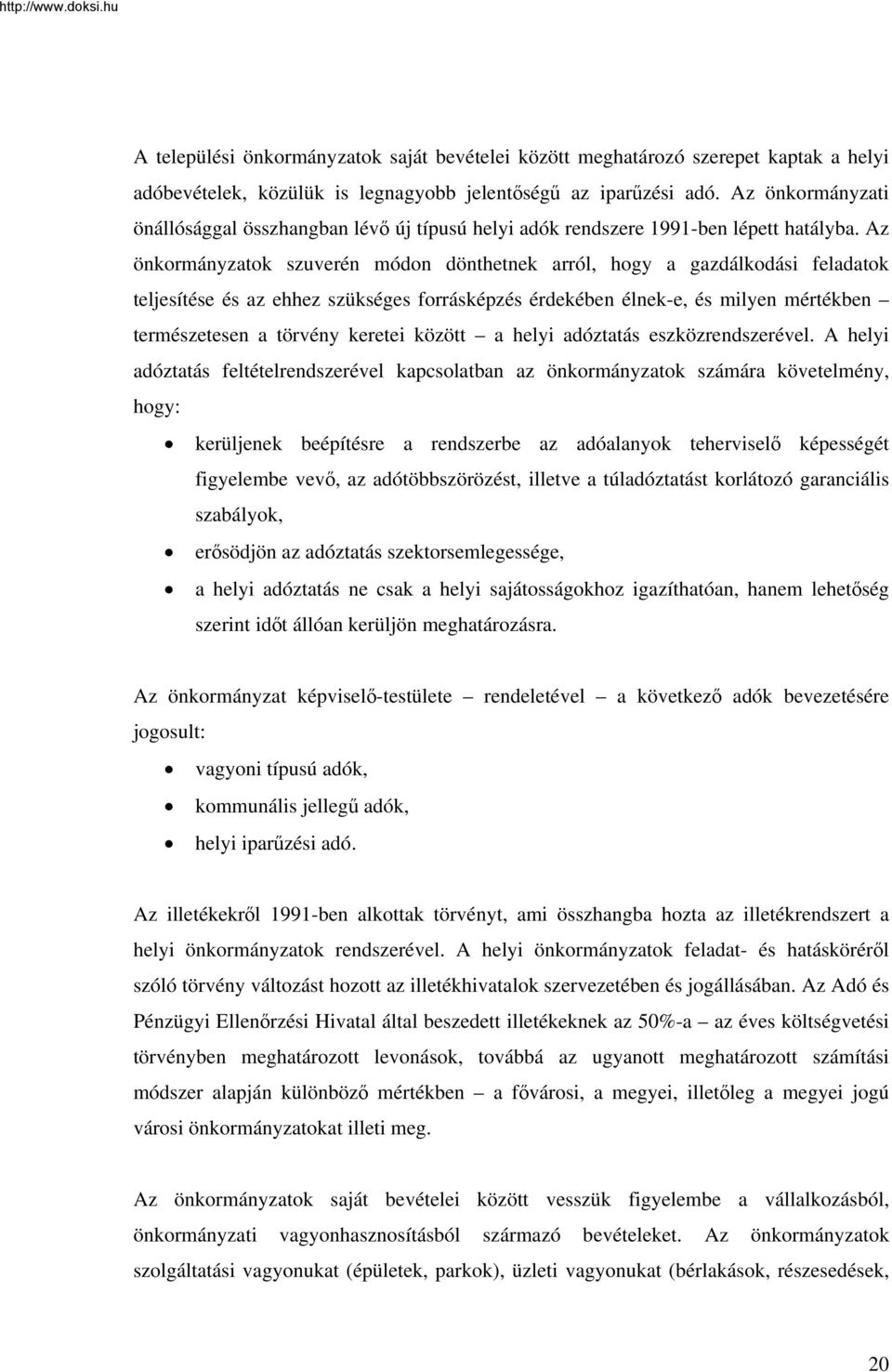 Az önkormányzatok szuverén módon dönthetnek arról, hogy a gazdálkodási feladatok teljesítése és az ehhez szükséges forrásképzés érdekében élnek-e, és milyen mértékben természetesen a törvény keretei