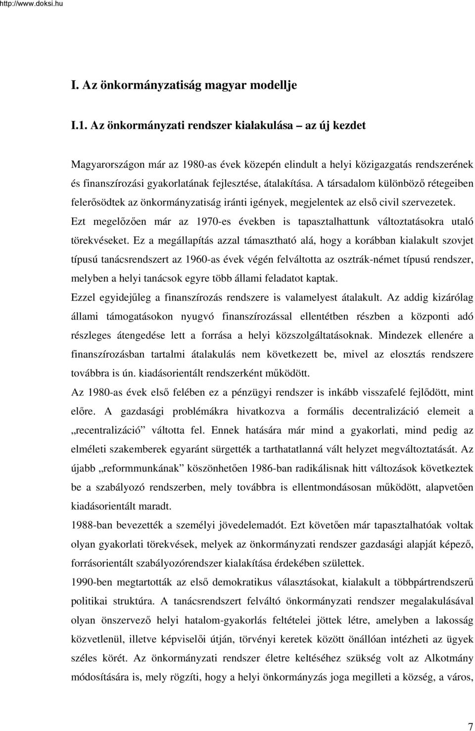 A társadalom különböző rétegeiben felerősödtek az önkormányzatiság iránti igények, megjelentek az első civil szervezetek.