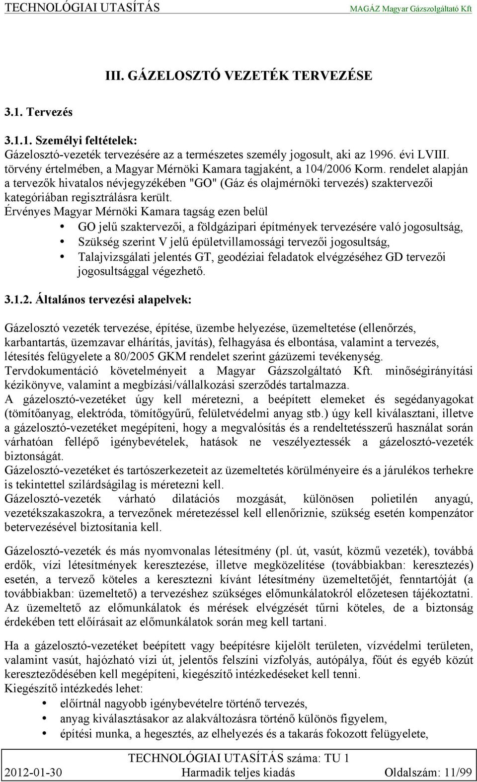 rendelet alapján a tervezők hivatalos névjegyzékében "GO" (Gáz és olajmérnöki tervezés) szaktervezői kategóriában regisztrálásra került.