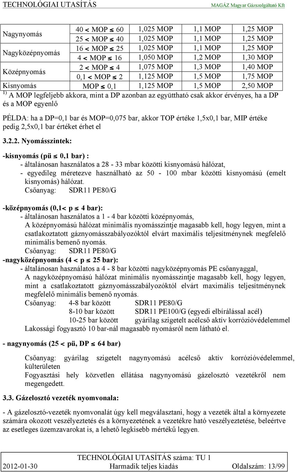 ha a DP és a MOP egyenlő PÉLDA: ha a DP=0,1 bar és MOP=0,075 bar, akkor TOP értéke 1,5x0,1 bar, MIP értéke pedig 2,