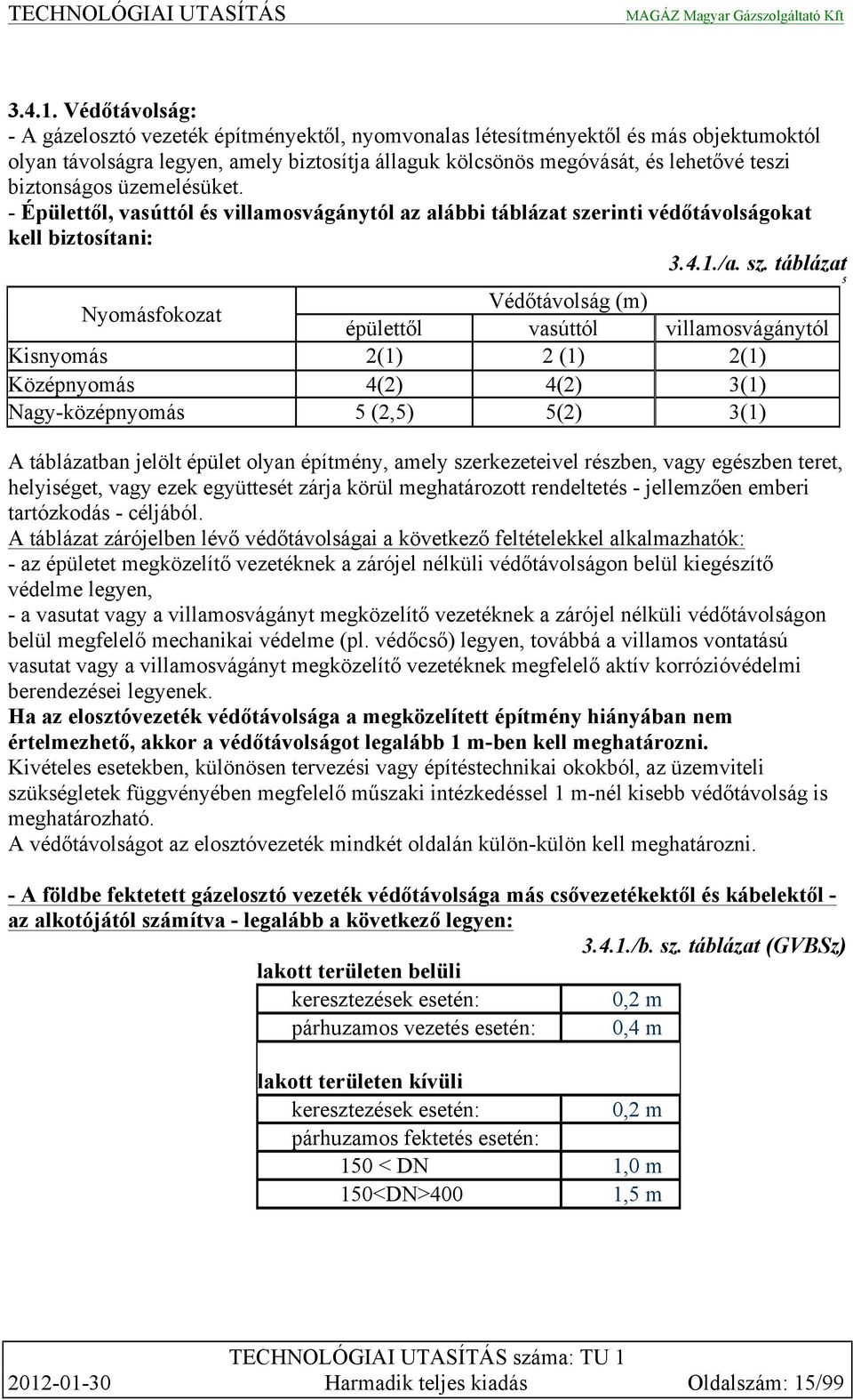 biztonságos üzemelésüket. - Épülettől, vasúttól és villamosvágánytól az alábbi táblázat sze