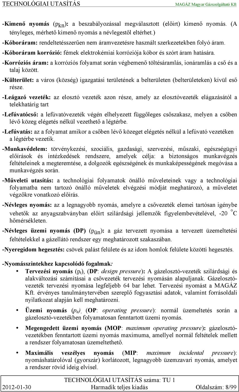 -Korróziós áram: a korróziós folyamat során végbemenő töltésáramlás, ionáramlás a cső és a talaj között.