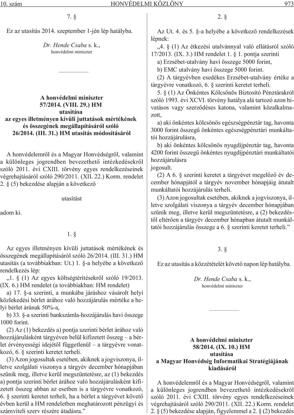 ) HM utasítás módosításáról A honvédelemrõl és a Magyar Honvédségrõl, valamint a különleges jogrendben bevezethetõ intézkedésekrõl szóló 2011. évi CXIII.