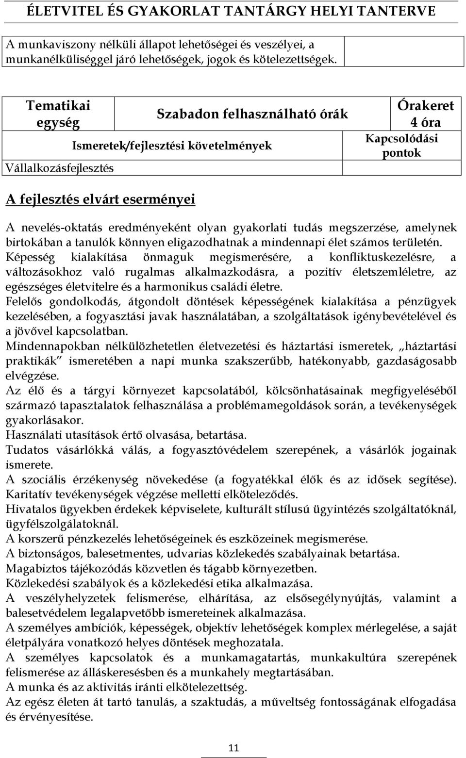 birtokában a tanulók könnyen eligazodhatnak a mindennapi élet számos területén.