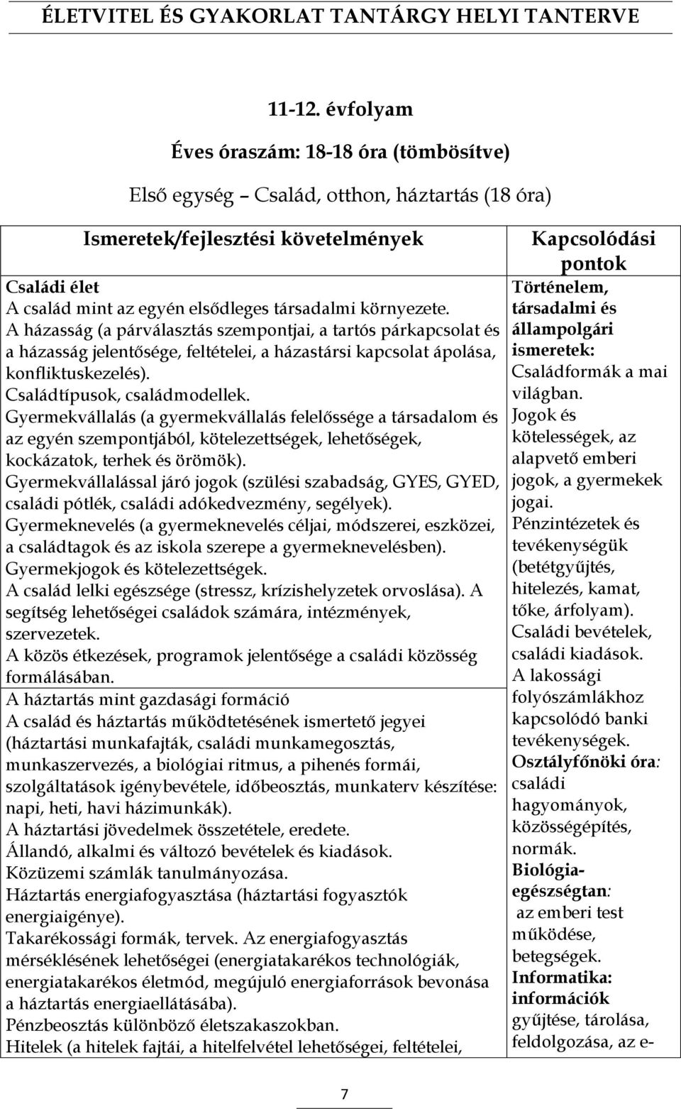 Gyermekvállalás (a gyermekvállalás felelőssége a társadalom és az egyén szempontjából, kötelezettségek, lehetőségek, kockázatok, terhek és örömök).