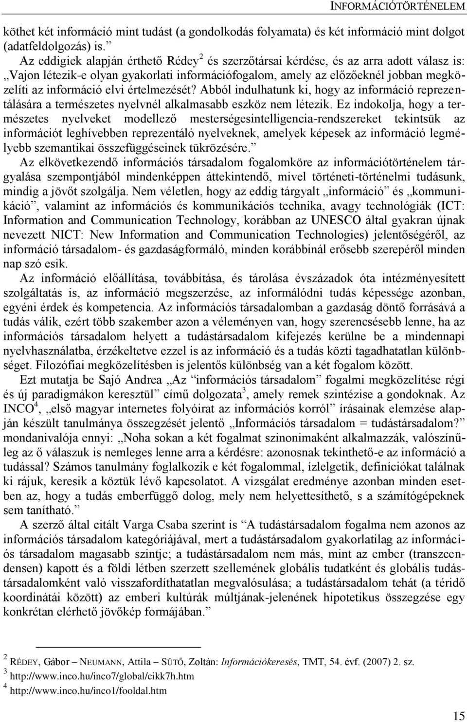 értelmezését? Abból indulhatunk ki, hogy az információ reprezentálására a természetes nyelvnél alkalmasabb eszköz nem létezik.