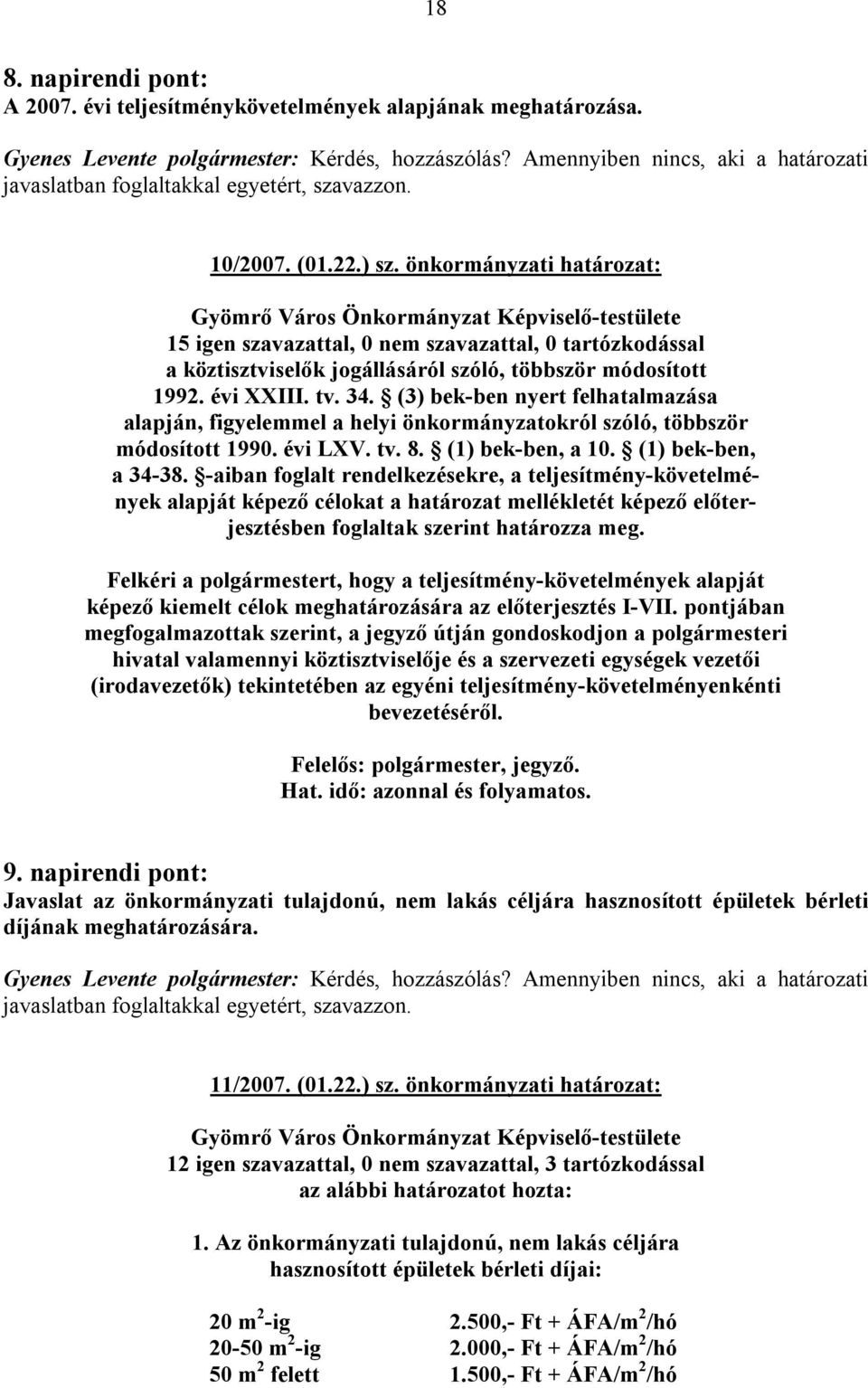 évi XXIII. tv. 34. (3) bek-ben nyert felhatalmazása alapján, figyelemmel a helyi önkormányzatokról szóló, többször módosított 1990. évi LXV. tv. 8. (1) bek-ben, a 10. (1) bek-ben, a 34-38.