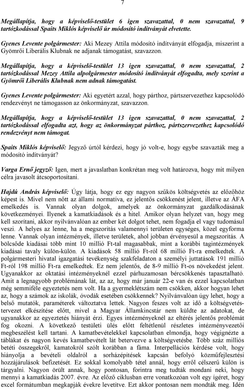 Megállapítja, hogy a képviselő-testület 13 igen szavazattal, 0 nem szavazattal, 2 tartózkodással Mezey Attila alpolgármester módosító indítványát elfogadta, mely szerint a Gyömrői Liberális Klubnak