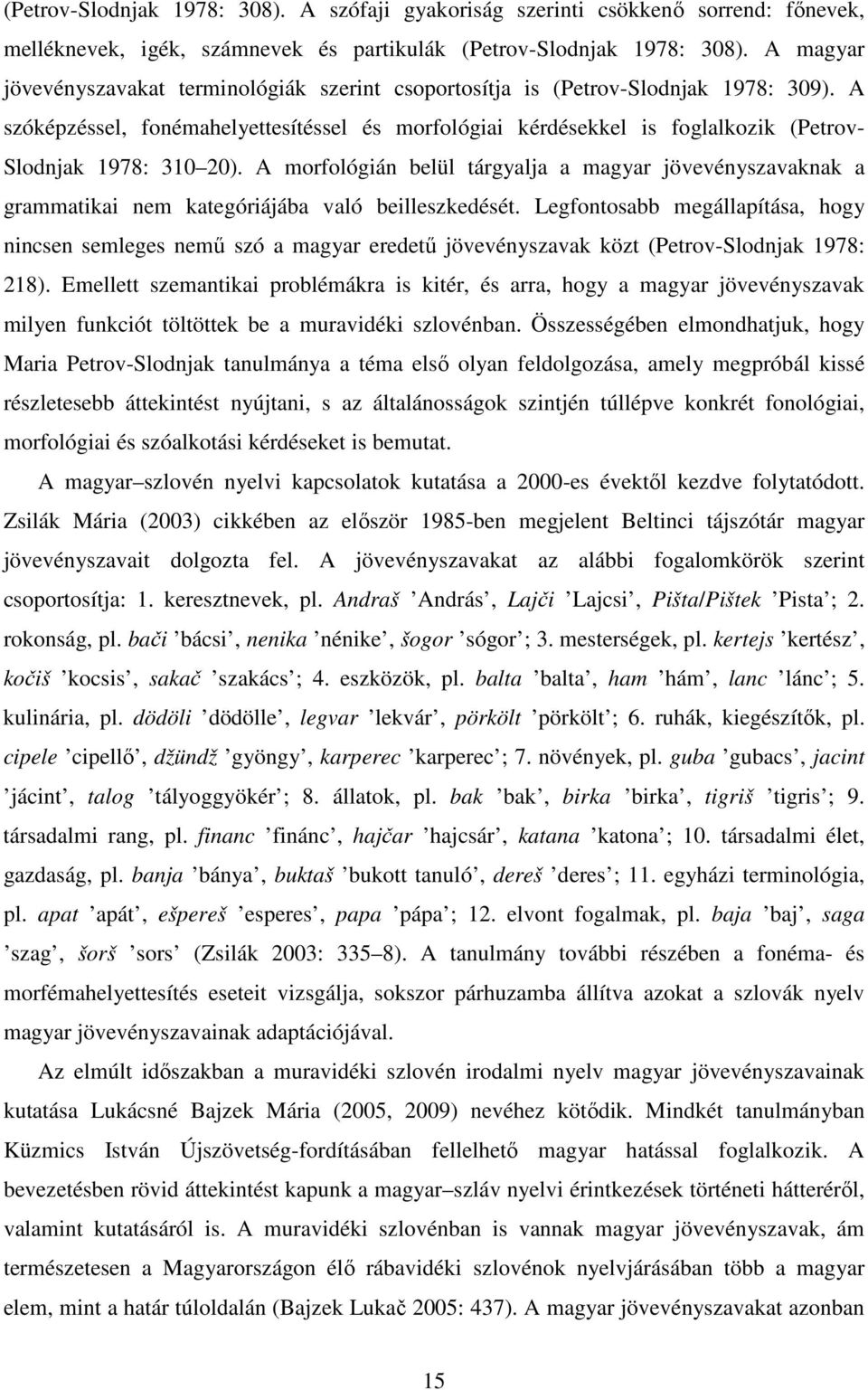 A szóképzéssel, fonémahelyettesítéssel és morfológiai kérdésekkel is foglalkozik (Petrov- Slodnjak 1978: 310 20).
