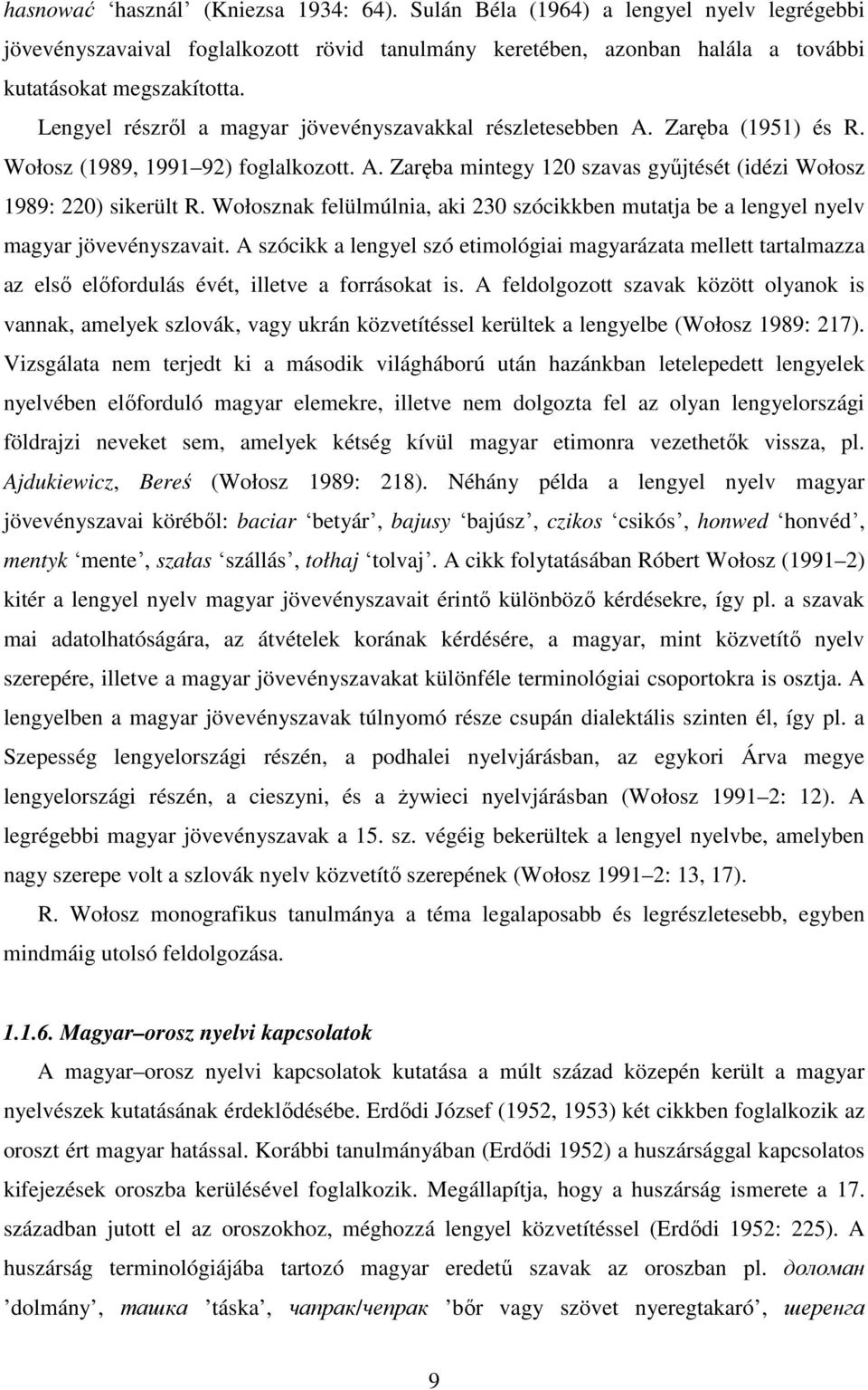 Wołosznak felülmúlnia, aki 230 szócikkben mutatja be a lengyel nyelv magyar jövevényszavait.