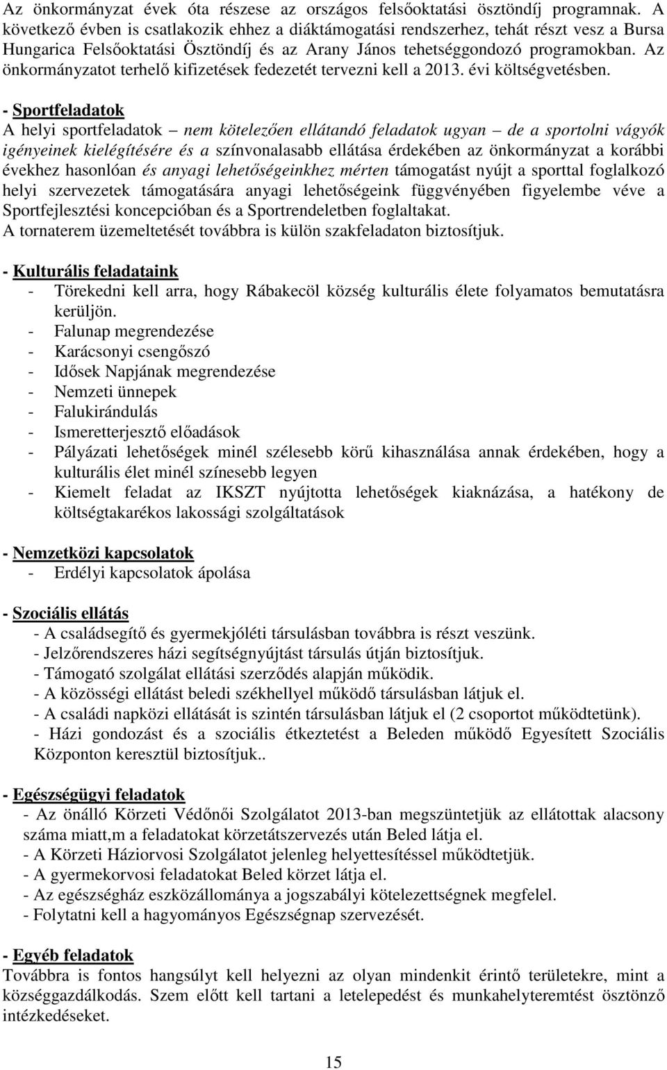 Az önkormányzatot terhelő kifizetések fedezetét tervezni kell a 2013. évi költségvetésben.