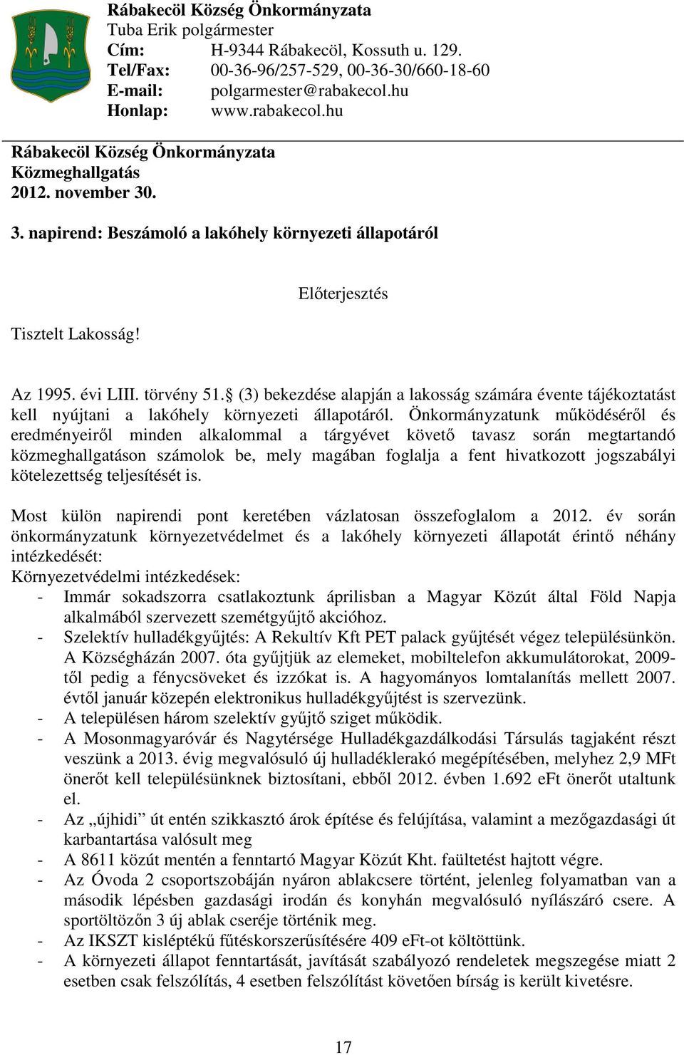 évi LIII. törvény 51. (3) bekezdése alapján a lakosság számára évente tájékoztatást kell nyújtani a lakóhely környezeti állapotáról.