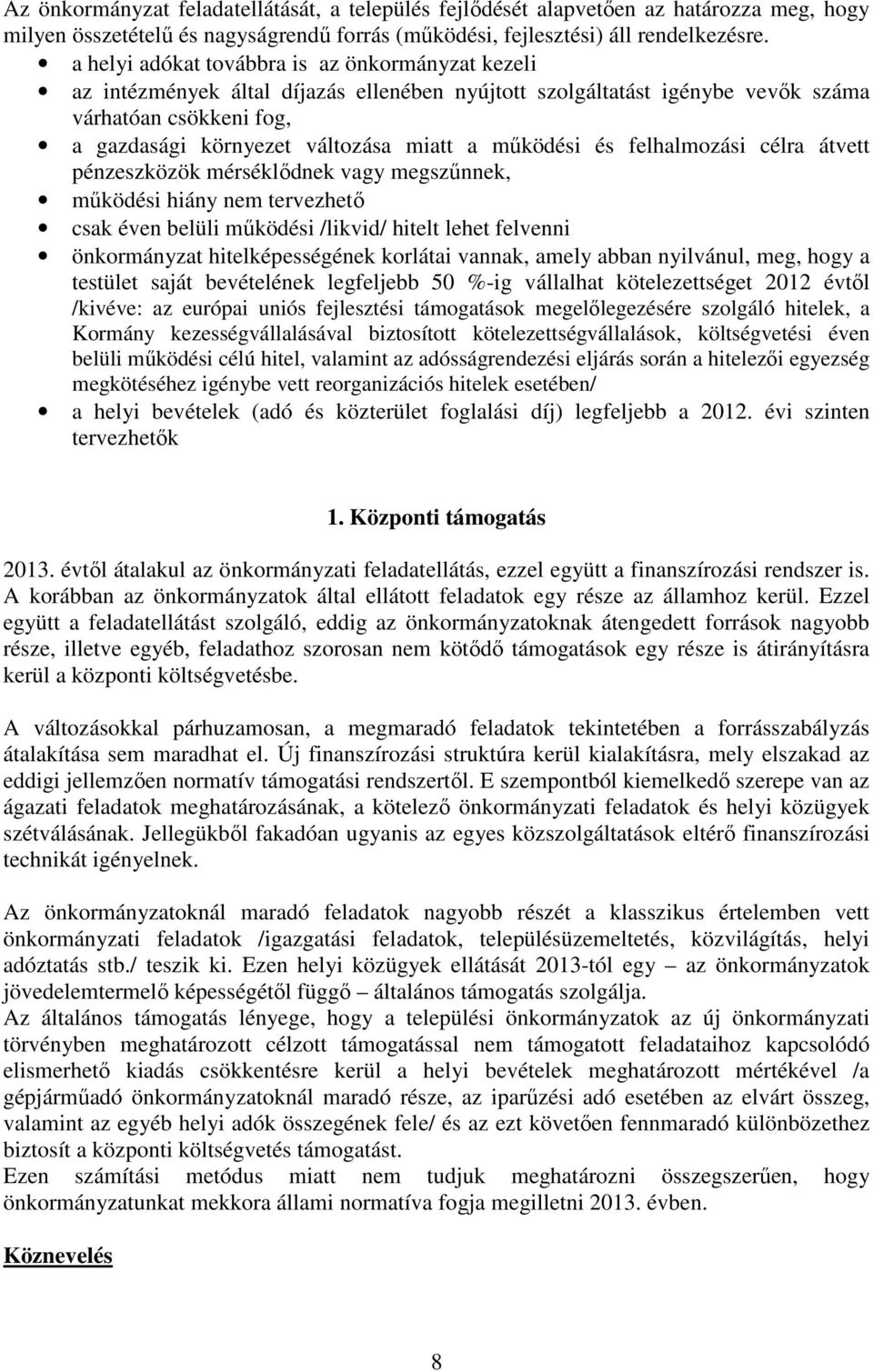 működési és felhalmozási célra átvett pénzeszközök mérséklődnek vagy megszűnnek, működési hiány nem tervezhető csak éven belüli működési /likvid/ hitelt lehet felvenni önkormányzat hitelképességének