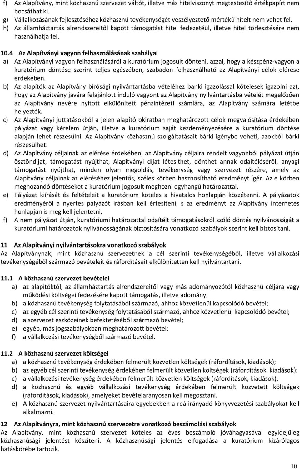 h) Az államháztartás alrendszereitől kapott támogatást hitel fedezetéül, illetve hitel törlesztésére nem használhatja fel. 10.