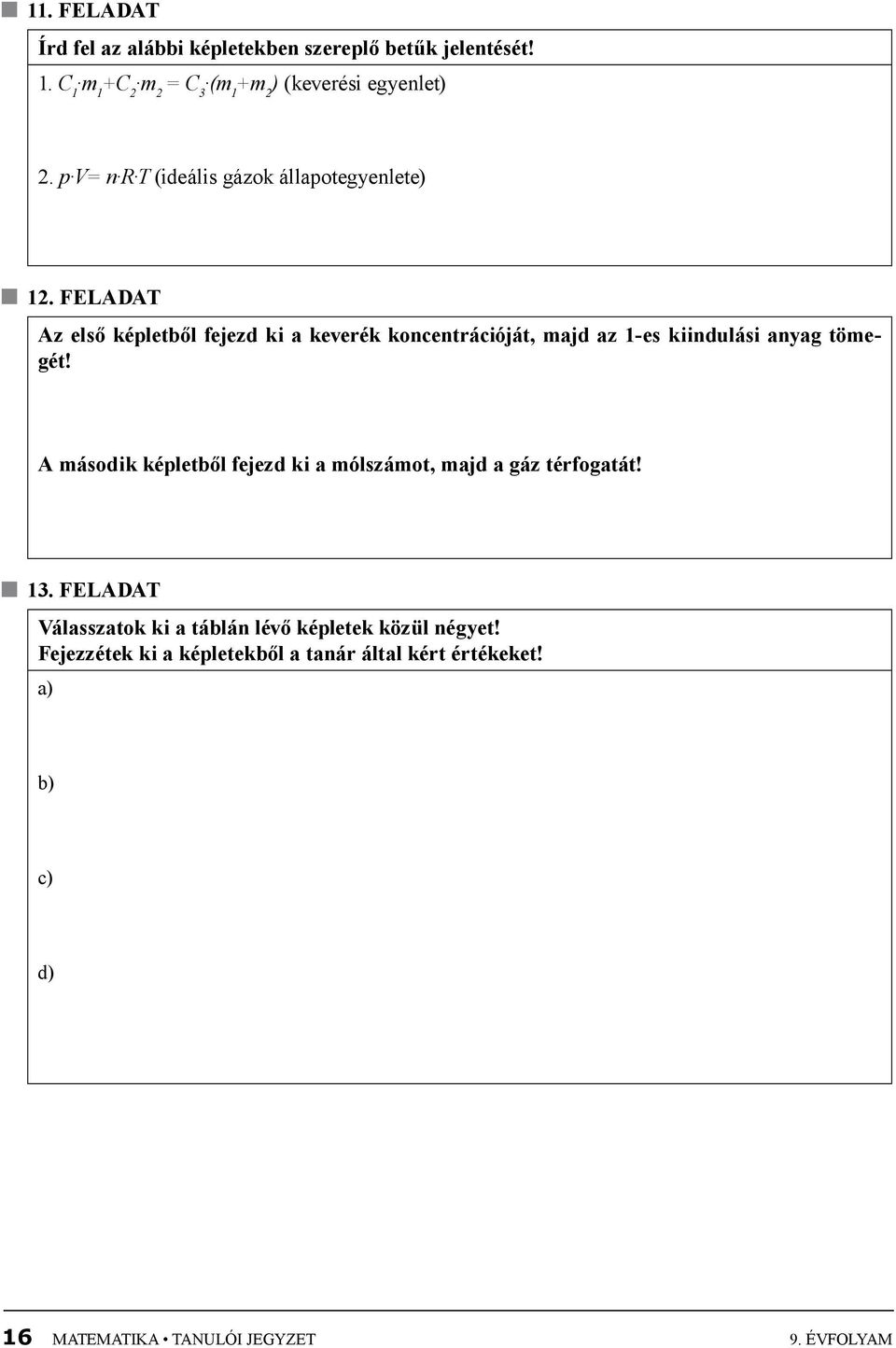 feladat Az első képletből fejezd ki a keverék koncentrációját, majd az 1-es kiindulási anyag tömegét!