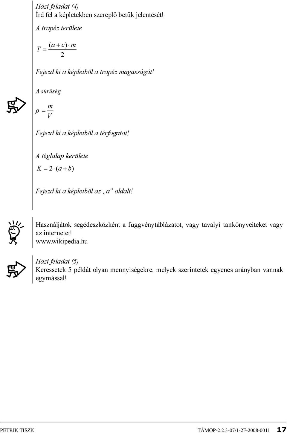 A téglalap kerülete K = ( a + b) Fejezd ki a képletből az a oldalt!