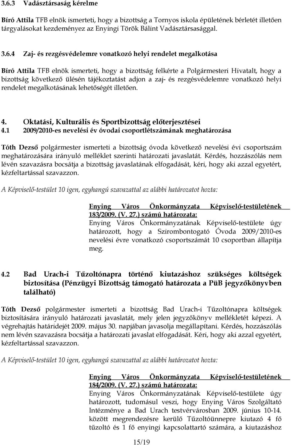 a zaj- és rezgésvédelemre vonatkozó helyi rendelet megalkotásának lehetőségét illetően. 4. Oktatási, Kulturális és Sportbizottság előterjesztései 4.