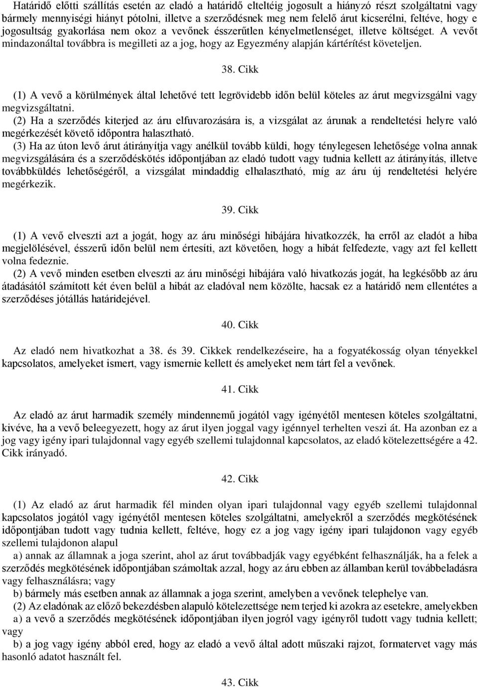 A vevőt mindazonáltal továbbra is megilleti az a jog, hogy az Egyezmény alapján kártérítést követeljen. 38.