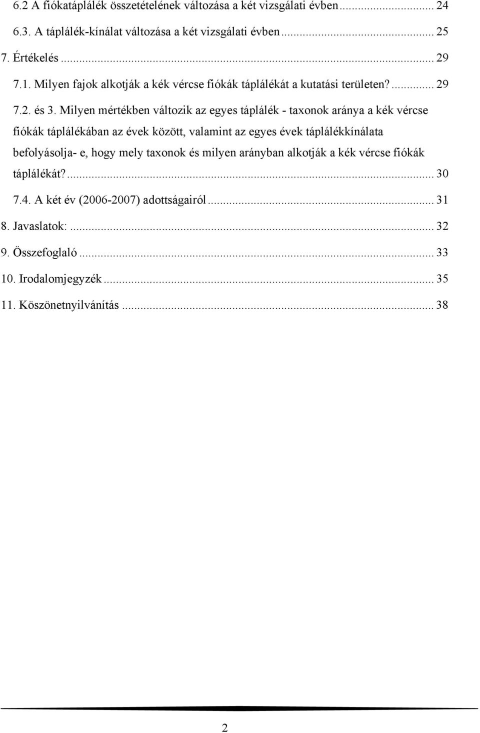 Milyen mértékben változik az egyes táplálék - taxonok aránya a kék vércse fiókák táplálékában az évek között, valamint az egyes évek táplálékkínálata