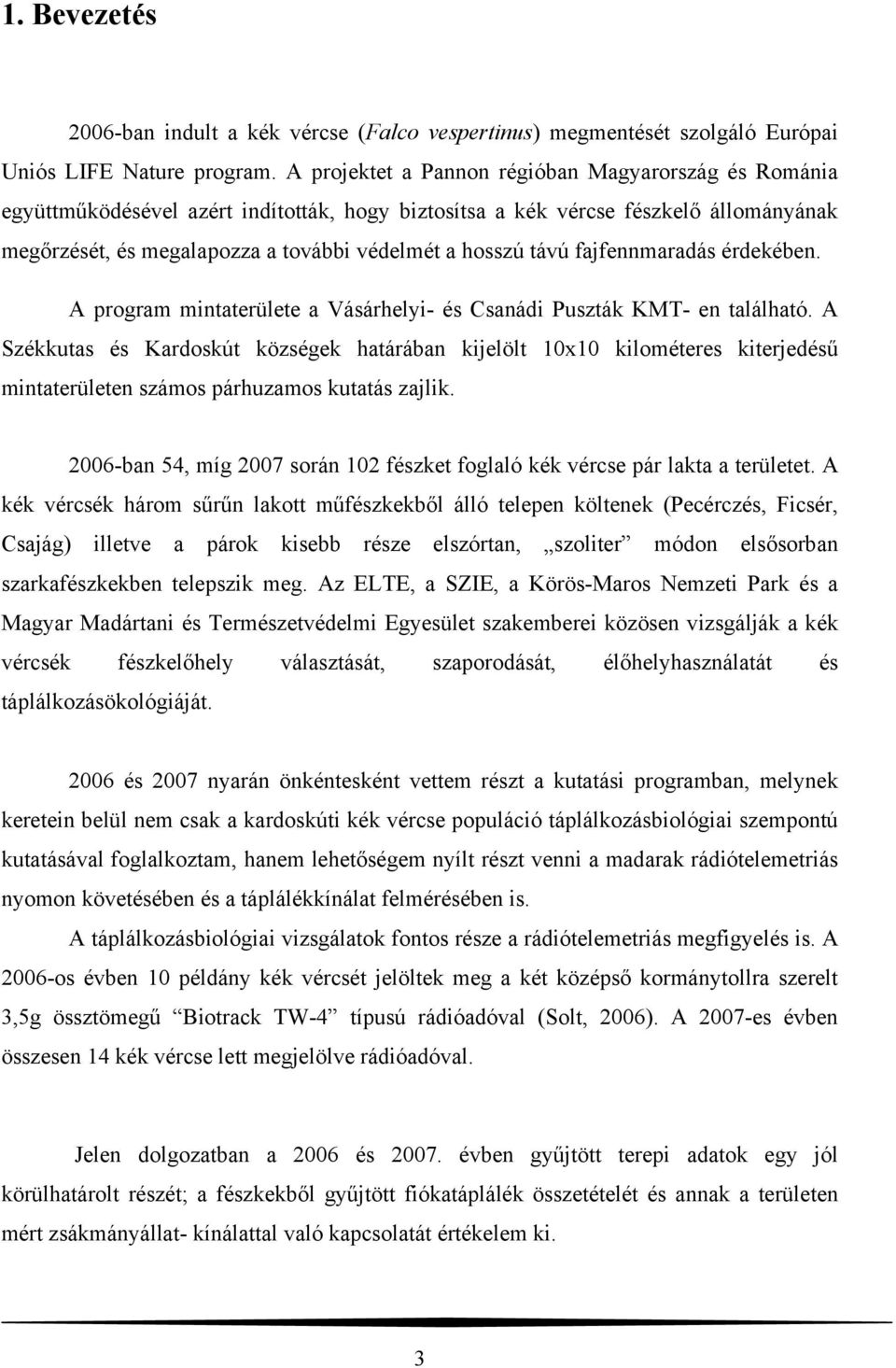 távú fajfennmaradás érdekében. A program mintaterülete a Vásárhelyi- és Csanádi Puszták KMT- en található.