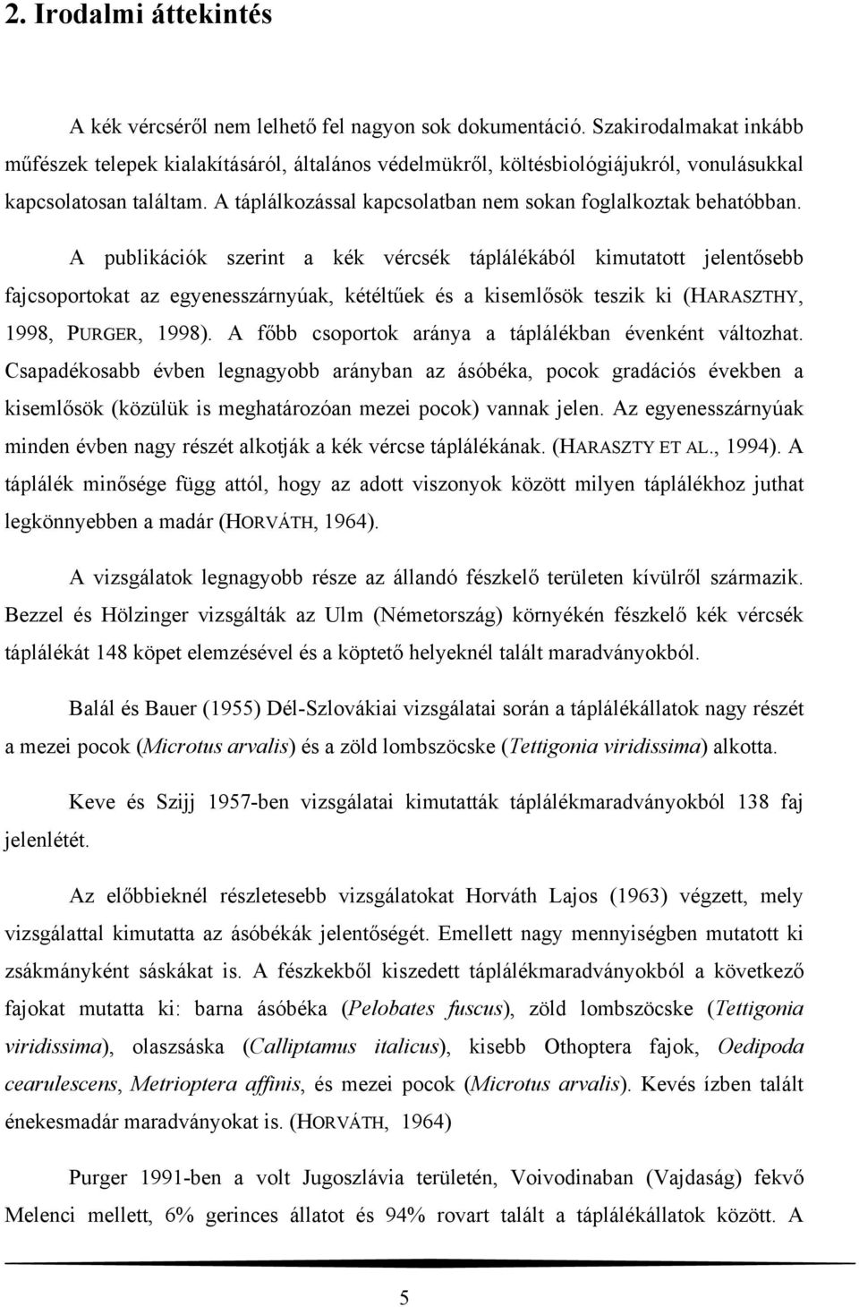 A táplálkozással kapcsolatban nem sokan foglalkoztak behatóbban.