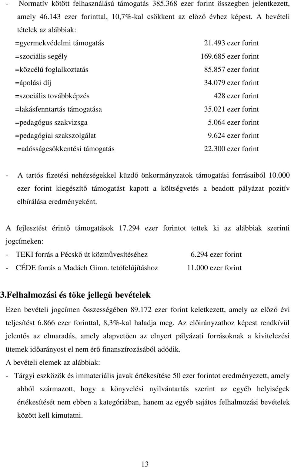 079 ezer forint =szociális továbbképzés 428 ezer forint =lakásfenntartás támogatása 35.021 ezer forint =pedagógus szakvizsga 5.064 ezer forint =pedagógiai szakszolgálat 9.