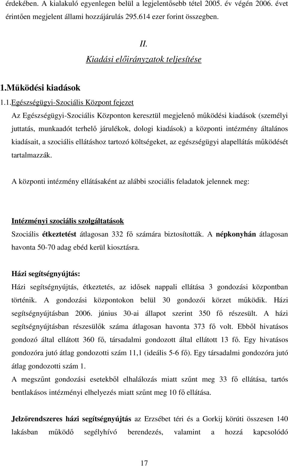 1.Egészségügyi-Szociális Központ fejezet Az Egészségügyi-Szociális Központon keresztül megjelenı mőködési kiadások (személyi juttatás, munkaadót terhelı járulékok, dologi kiadások) a központi