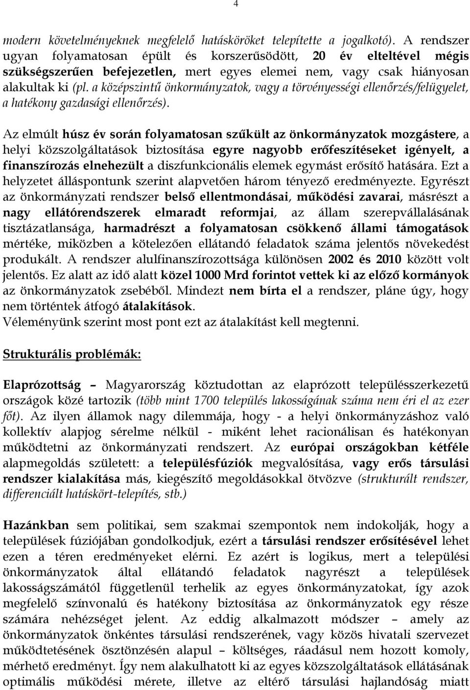 a középszintű önkormányzatok, vagy a törvényességi ellenőrzés/felügyelet, a hatékony gazdasági ellenőrzés).