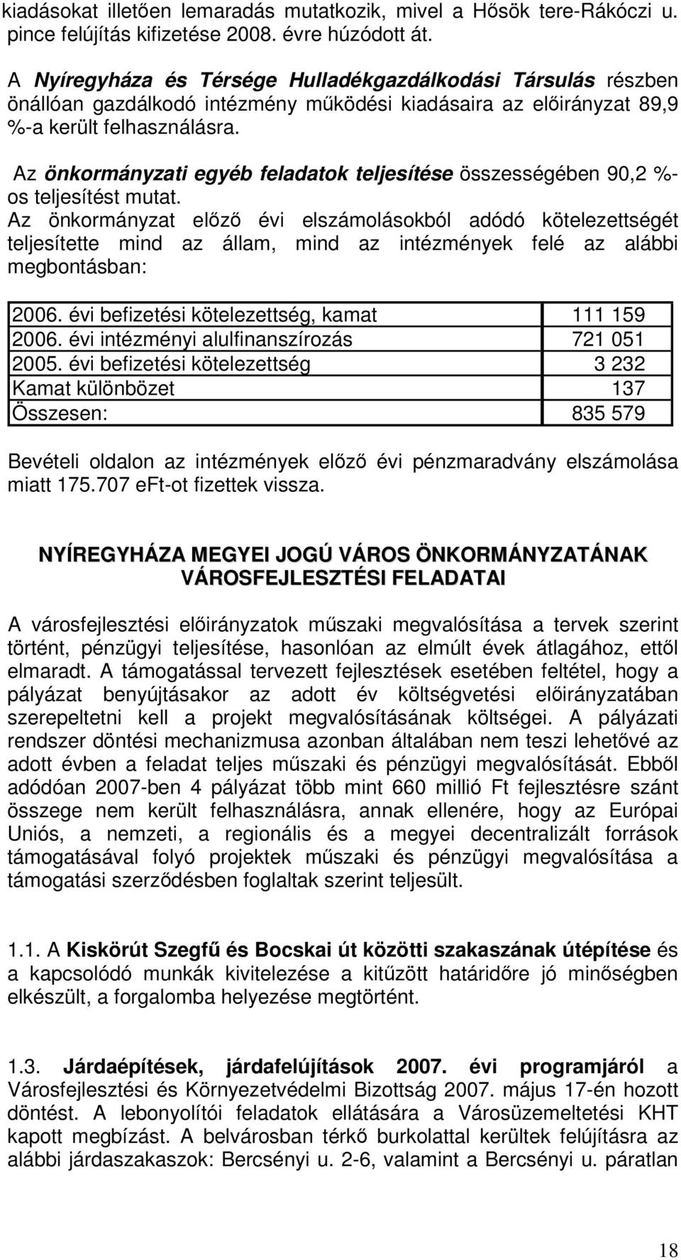 Az önkormányzati egyéb feladatok teljesítése összességében 90,2 %- os teljesítést mutat.