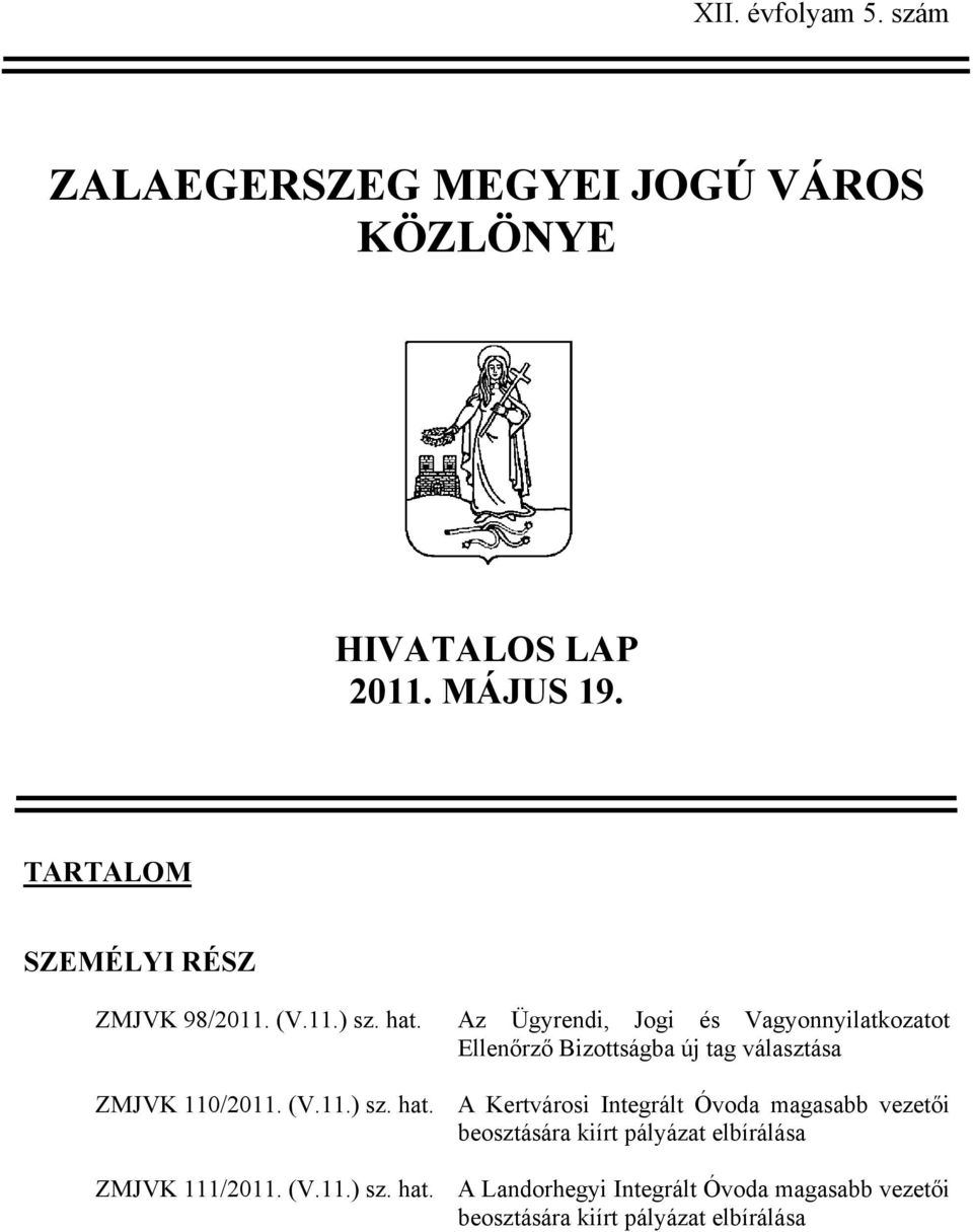 Az Ügyrendi, Jogi és Vagyonnyilatkozatot Ellenőrző Bizottságba új tag választása ZMJVK 110/2011. (V.11.) sz. hat.