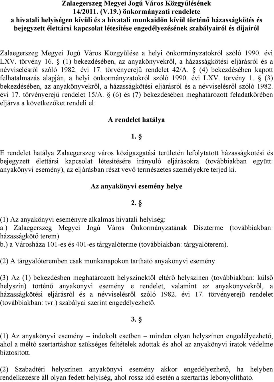 Zalaegerszeg Megyei Jogú Város Közgyűlése a helyi önkormányzatokról szóló 1990. évi LXV. törvény 16. (1) bekezdésében, az anyakönyvekről, a házasságkötési eljárásról és a névviselésről szóló 1982.