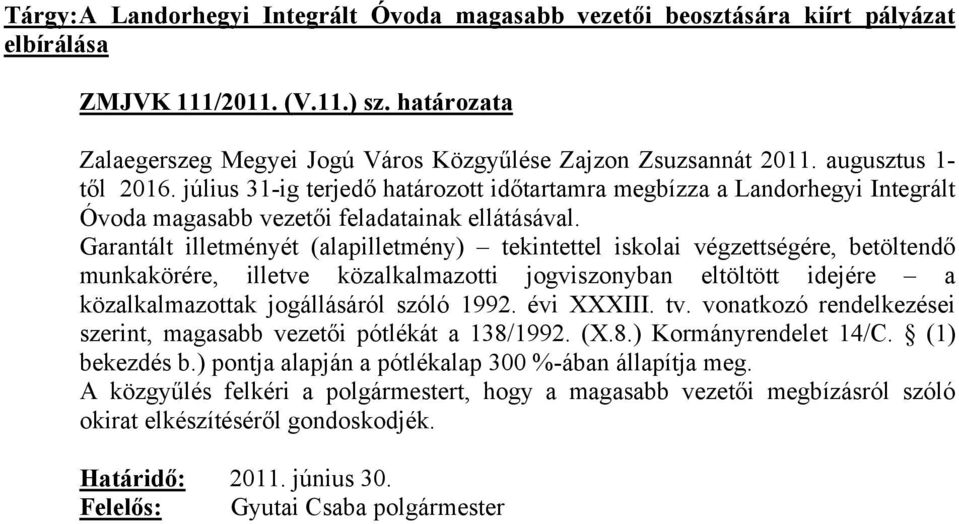 Garantált illetményét (alapilletmény) tekintettel iskolai végzettségére, betöltendő munkakörére, illetve közalkalmazotti jogviszonyban eltöltött idejére a közalkalmazottak jogállásáról szóló 1992.