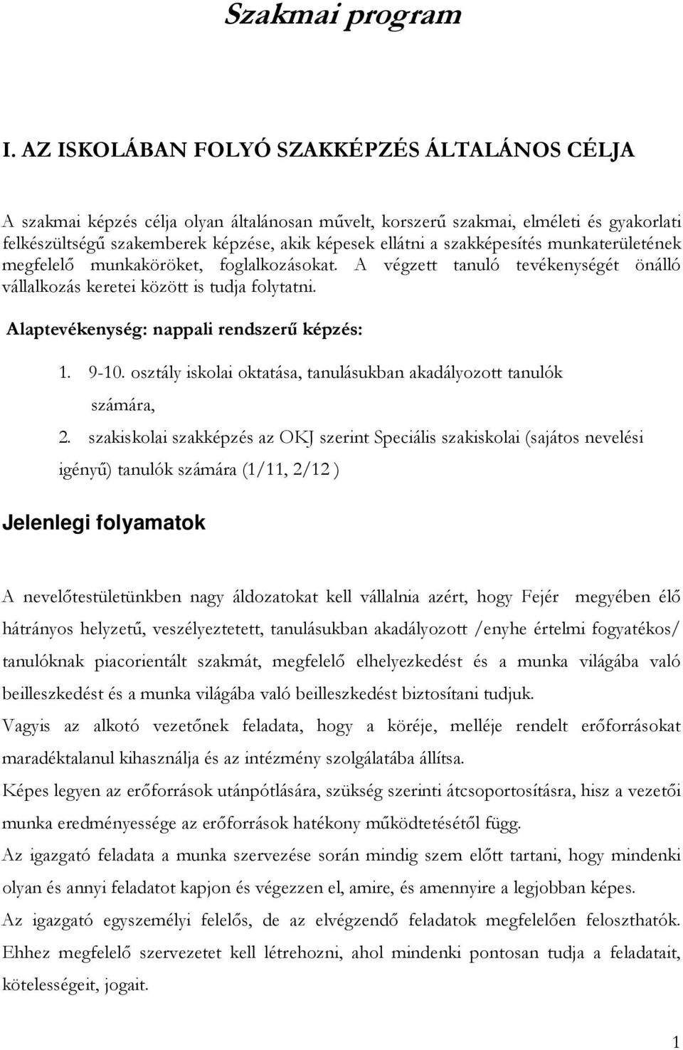 szakképesítés munkaterületének megfelelő munkaköröket, foglalkozásokat. A végzett tanuló tevékenységét önálló vállalkozás keretei között is tudja folytatni.