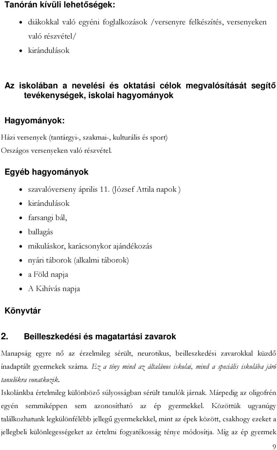 (József Attila napok ) kirándulások farsangi bál, ballagás mikuláskor, karácsonykor ajándékozás nyári táborok (alkalmi táborok) a Föld napja A Kihívás napja Könyvtár 2.