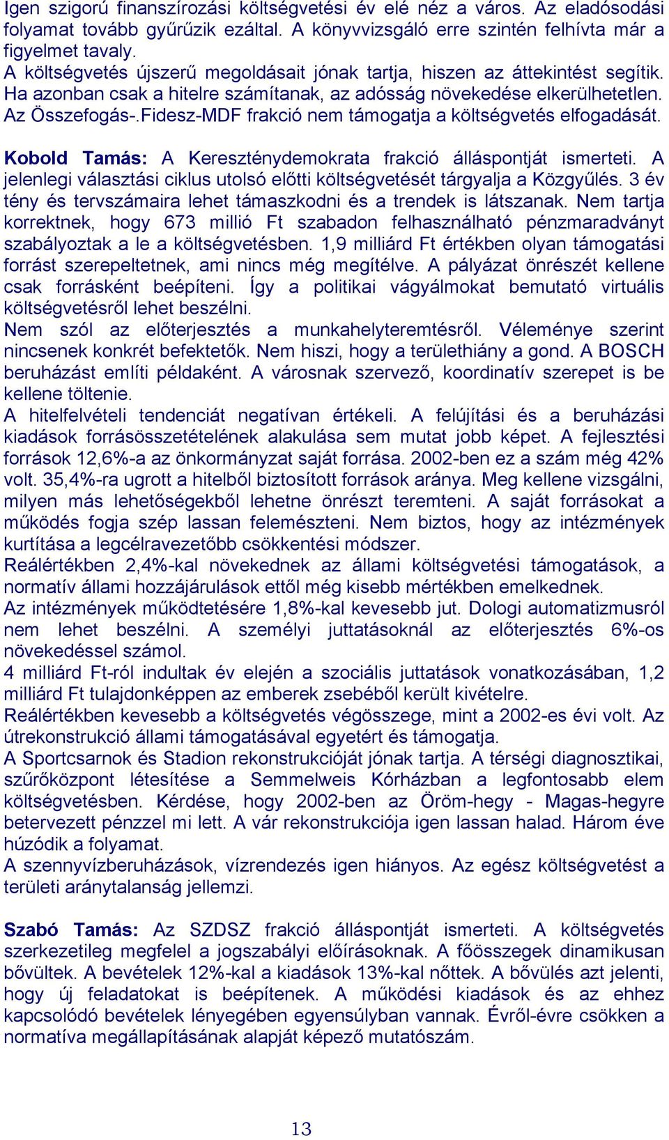 FideszMDF frakció nem támogatja a költségvetés elfogadását. Kobold Tamás: A Kereszténydemokrata frakció álláspontját ismerteti.