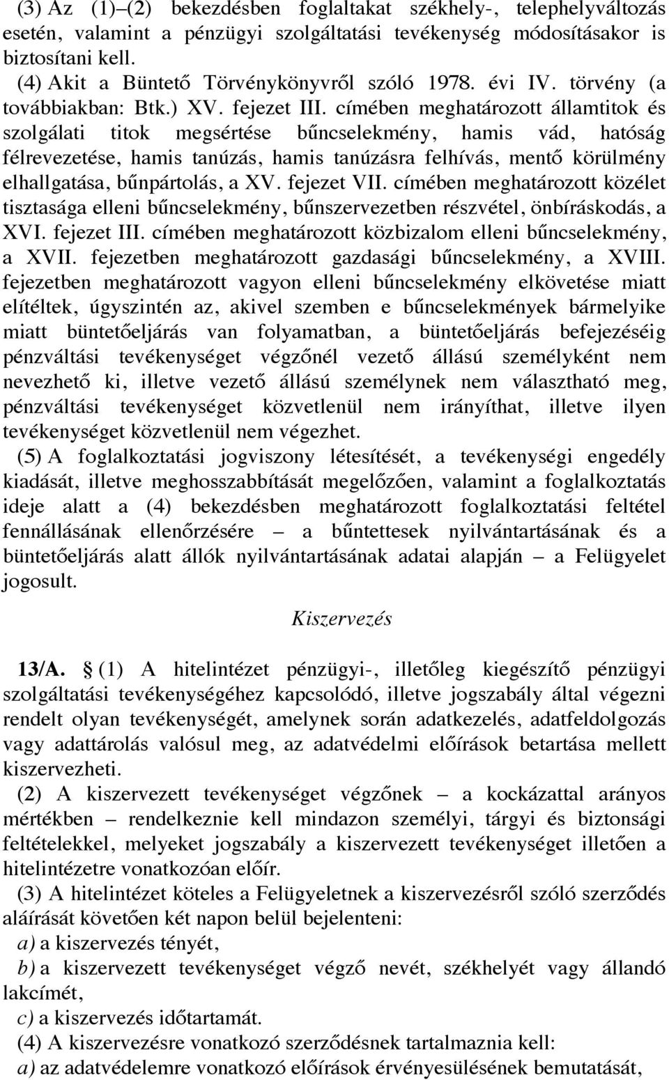 címében meghatározott államtitok és szolgálati titok megsértése bűncselekmény, hamis vád, hatóság félrevezetése, hamis tanúzás, hamis tanúzásra felhívás, mentő körülmény elhallgatása, bűnpártolás, a