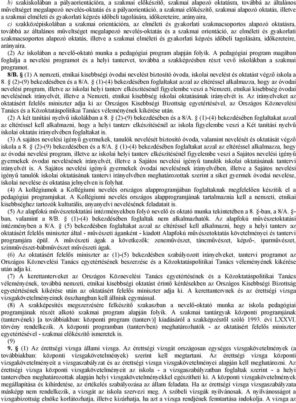 alapozó oktatásra, továbbá az általános műveltséget megalapozó nevelés-oktatás és a szakmai orientáció, az elméleti és gyakorlati szakmacsoportos alapozó oktatás, illetve a szakmai elméleti és