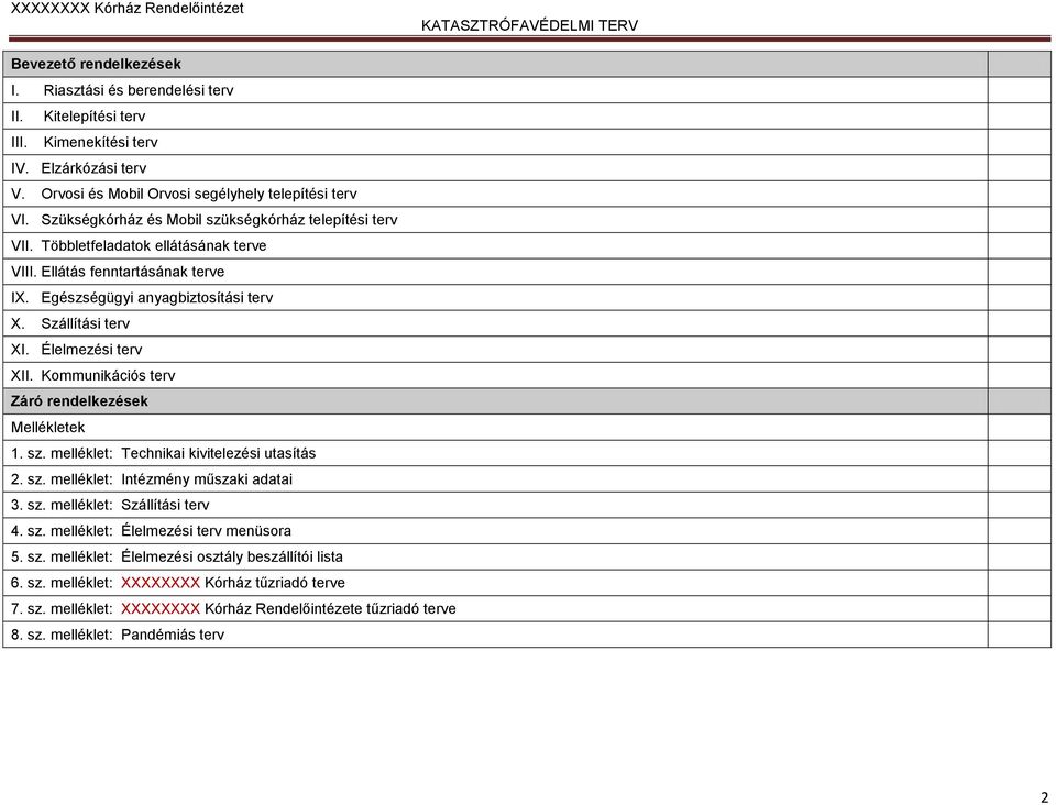 Élelmezési terv XII. Kommunikációs terv Záró rendelkezések Mellékletek sz. melléklet: Technikai kivitelezési utasítás sz. melléklet: Intézmény műszaki adatai sz. melléklet: Szállítási terv sz.