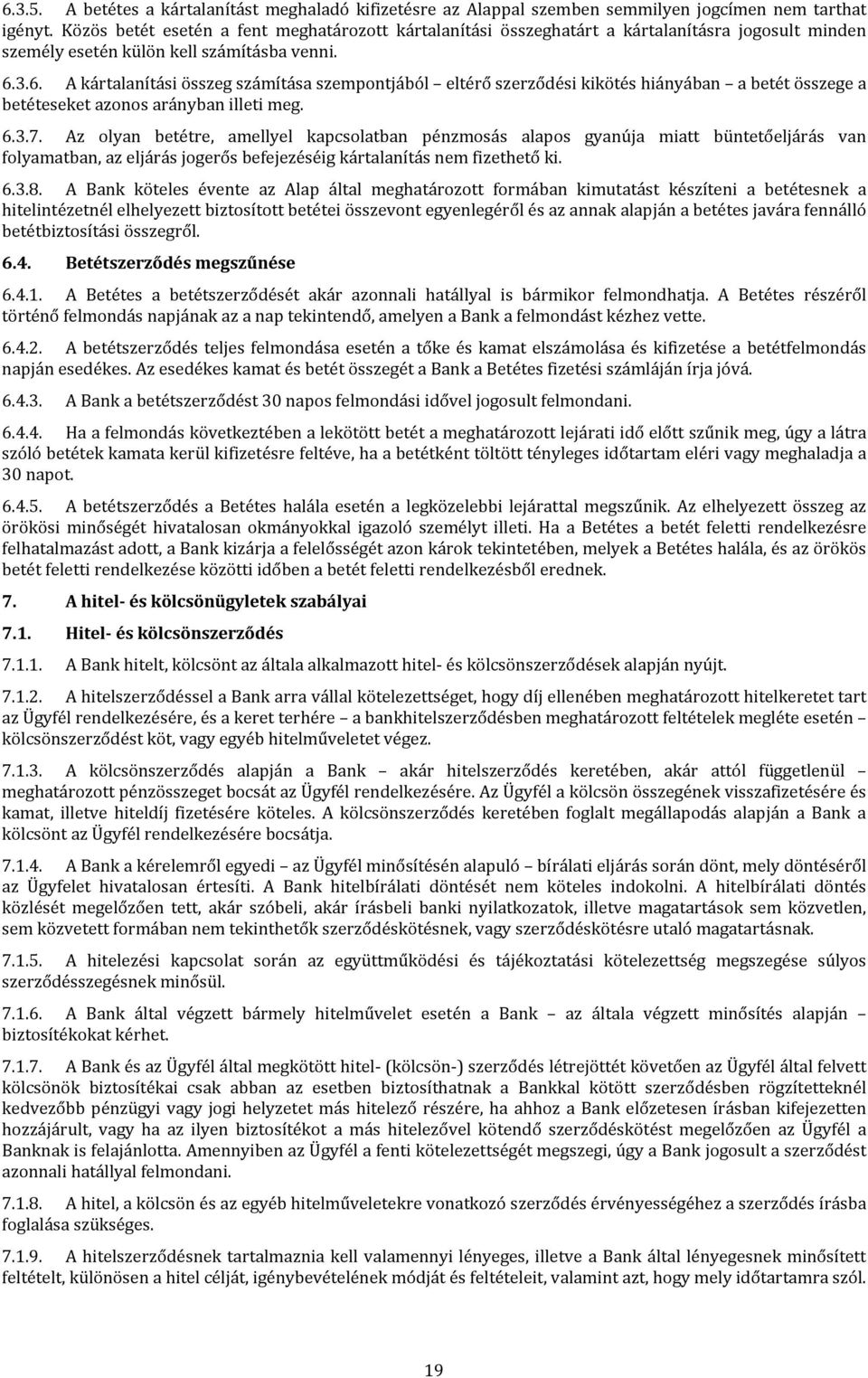 3.6. A kártalanítási összeg számítása szempontjából eltérő szerződési kikötés hiányában a betét összege a betéteseket azonos arányban illeti meg. 6.3.7.