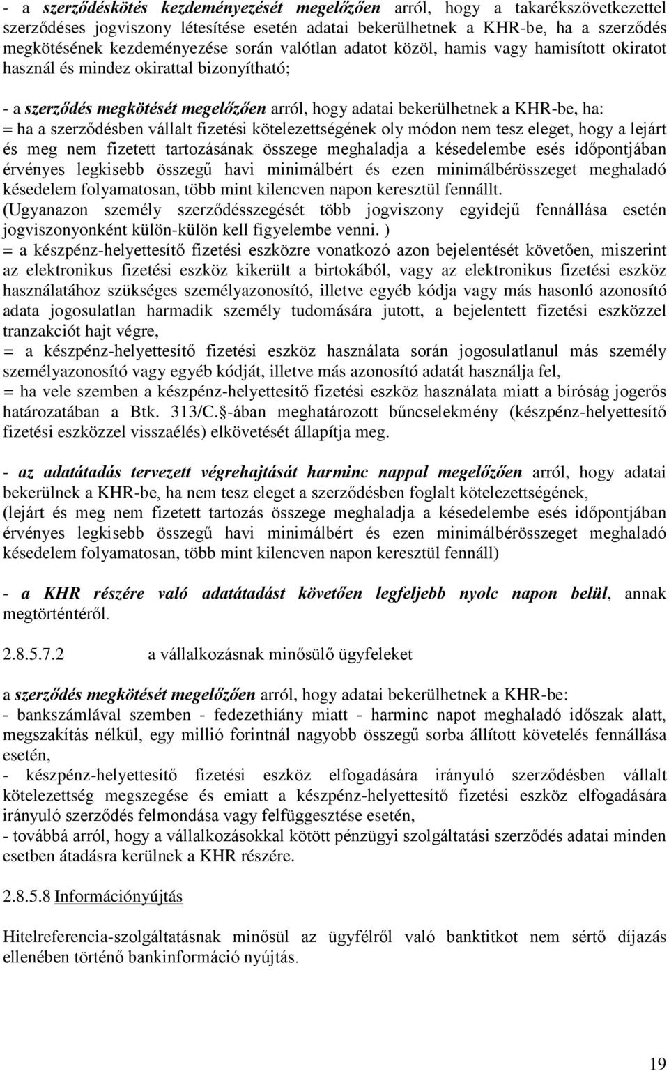 szerződésben vállalt fizetési kötelezettségének oly módon nem tesz eleget, hogy a lejárt és meg nem fizetett tartozásának összege meghaladja a késedelembe esés időpontjában érvényes legkisebb összegű