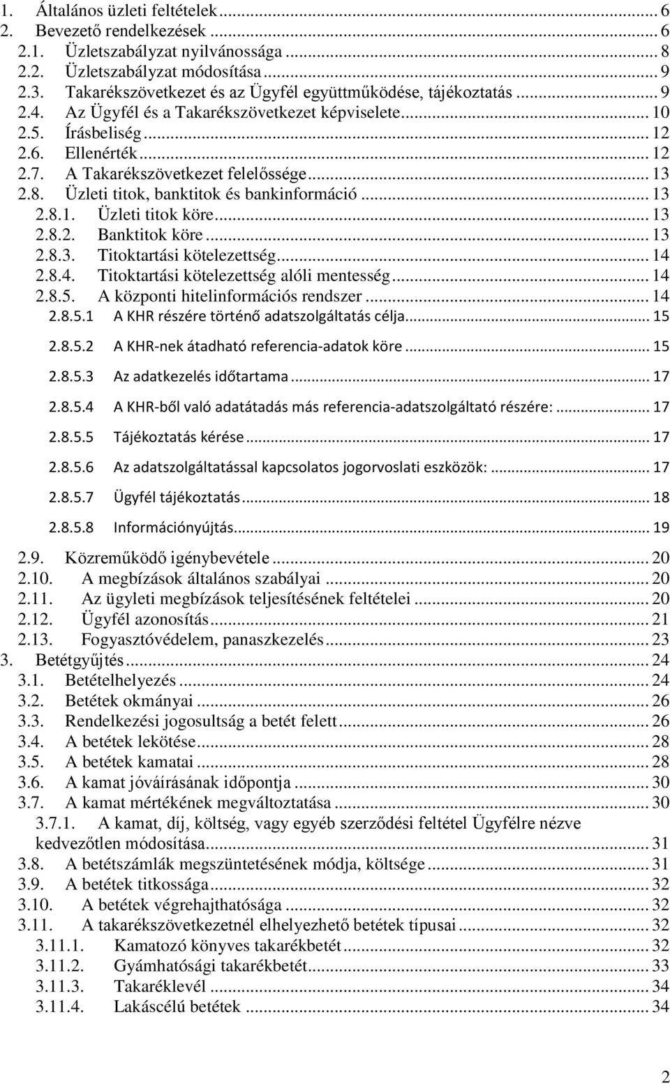 A Takarékszövetkezet felelőssége... 13 2.8. Üzleti titok, banktitok és bankinformáció... 13 2.8.1. Üzleti titok köre... 13 2.8.2. Banktitok köre... 13 2.8.3. Titoktartási kötelezettség... 14 