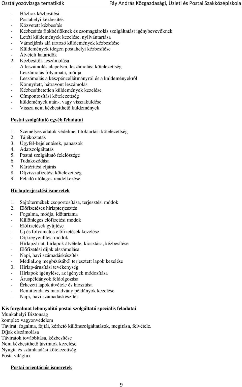 Kézbesítők leszámolása - A leszámolás alapelvei, leszámolási kötelezettség - Leszámolás folyamata, módja - Leszámolás a készpénzellátmányról és a küldeményekről - Könnyített, hátravont leszámolás -