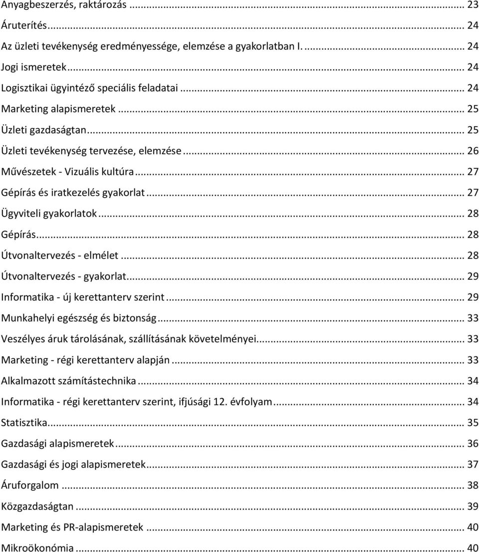 .. 27 Ügyviteli gyakorlatok... 28 Gépírás... 28 Útvonaltervezés - elmélet... 28 Útvonaltervezés - gyakorlat... 29 Informatika - új kerettanterv szerint... 29 Munkahelyi egészség és biztonság.