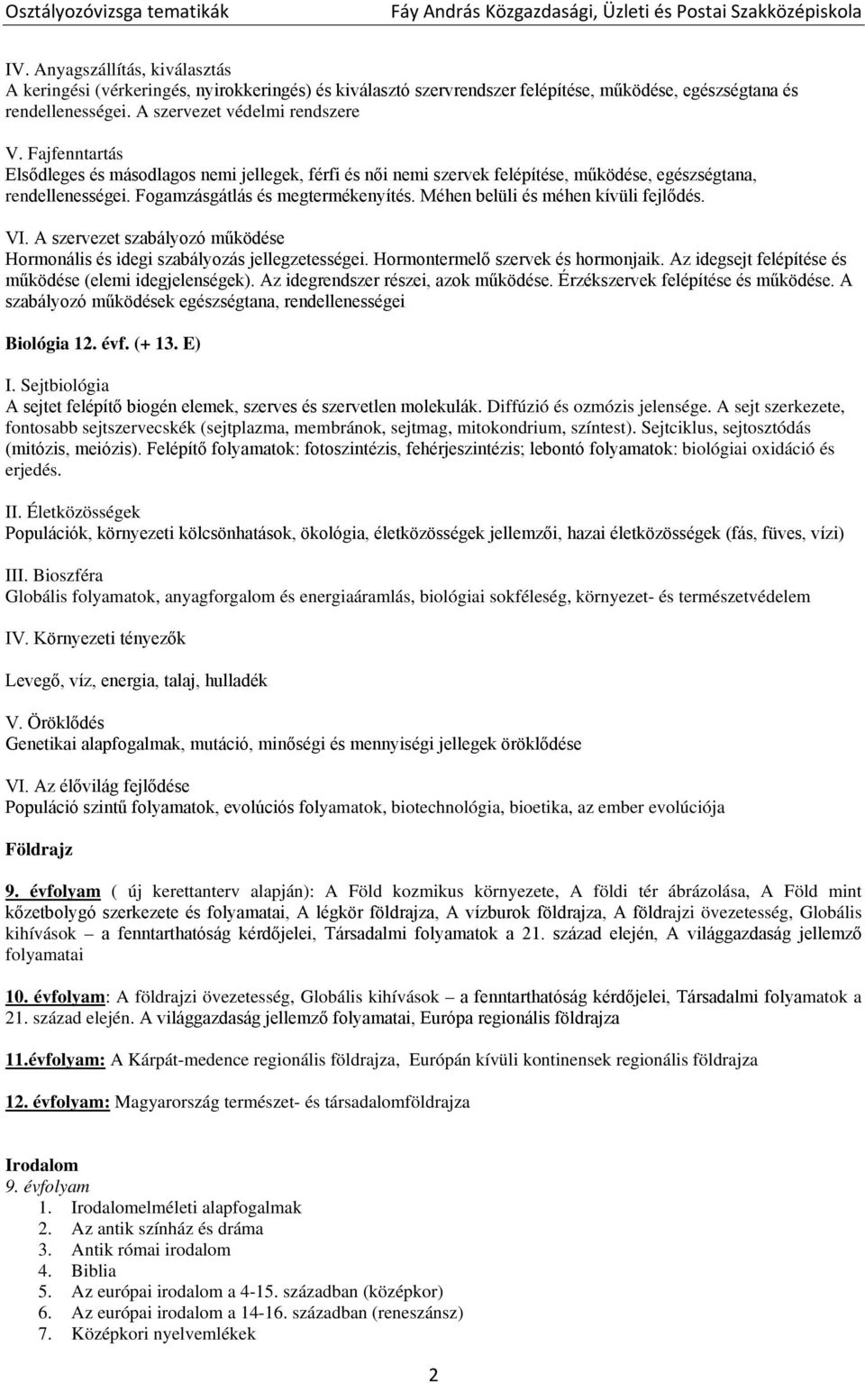 Méhen belüli és méhen kívüli fejlődés. VI. A szervezet szabályozó működése Hormonális és idegi szabályozás jellegzetességei. Hormontermelő szervek és hormonjaik.