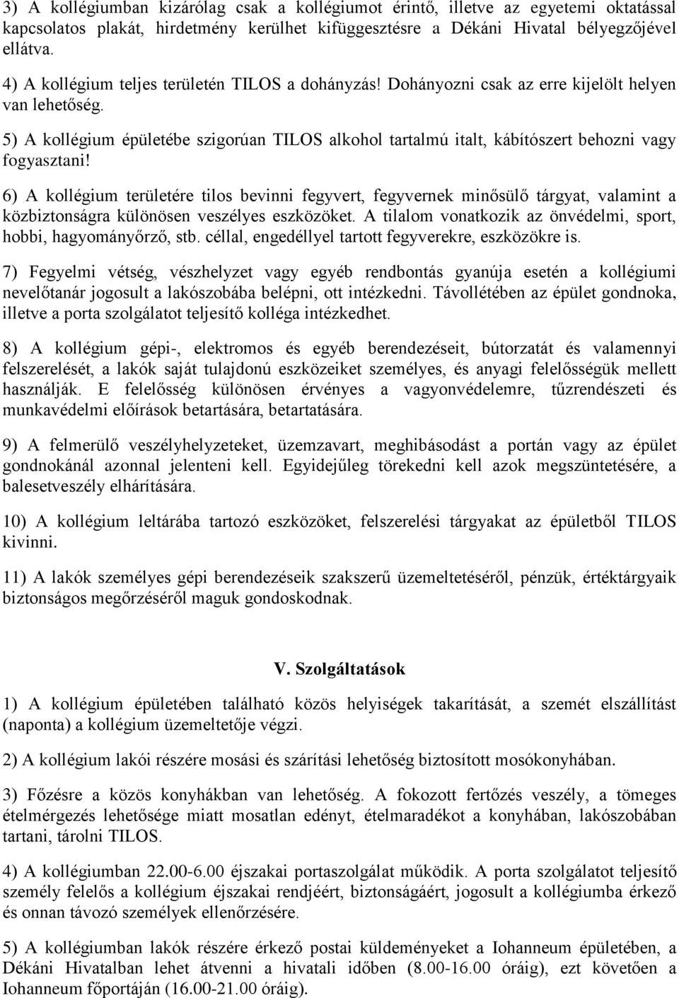 5) A kollégium épületébe szigorúan TILOS alkohol tartalmú italt, kábítószert behozni vagy fogyasztani!