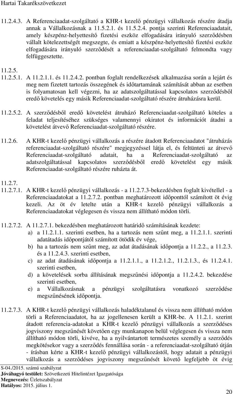 pontja szerinti Referenciaadatait, amely készpénz-helyettesítő fizetési eszköz elfogadására irányuló szerződésben vállalt kötelezettségét megszegte, és emiatt a készpénz-helyettesítő fizetési eszköz