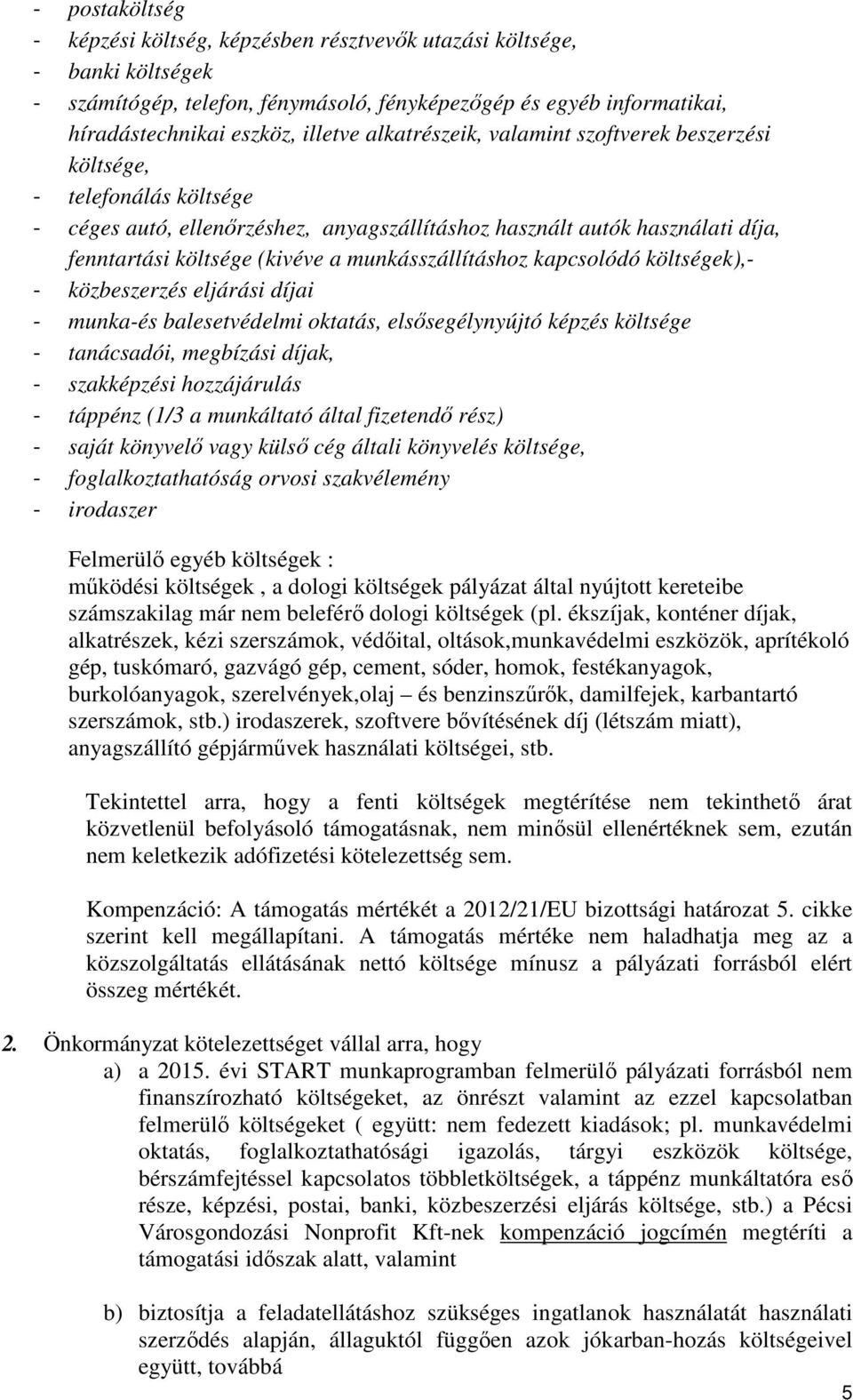 munkásszállításhoz kapcsolódó költségek),- - közbeszerzés eljárási díjai - munka-és balesetvédelmi oktatás, elsősegélynyújtó képzés költsége - tanácsadói, megbízási díjak, - szakképzési hozzájárulás